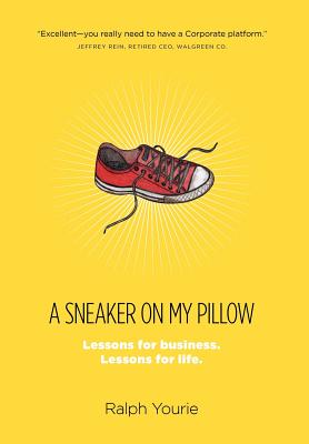 A Sneaker on My Pillow: Lessons for business. Lessons for life. - Yourie, Ralph