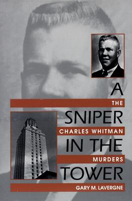 A Sniper in the Tower: The Charles Whitman Mass Murders - Lavergne, Gary M