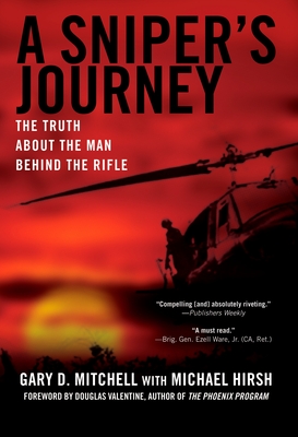 A Sniper's Journey: The Truth about the Man Behind the Rifle - Mitchell, Gary D, and Hirsh, Michael, and Valentine, Douglas (Foreword by)