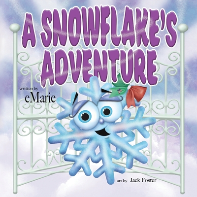 A Snowflake's Adventure - Marie, E, and Foster, Jack