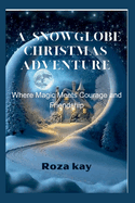 A Snowglobe Christmas Adventure: Where Magic Meets Courage and Friendship