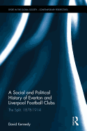 A Social and Political History of Everton and Liverpool Football Clubs: The Split, 1878-1914