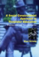 A Social Constructivist Approach to Translator Education: Empowerment from Theory to Practice - Kiraly, Donald