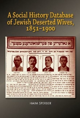 A Social History Database of East European Jewish Deserted Wives, 1851-1900 - Sperber, Haim, Dr.