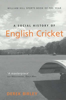 A Social History of English Cricket - Birley, Derek