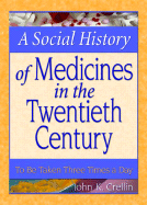 A Social History of Medicines in the Twentieth Century: To Be Taken Three Times a Day - Crellin, John K, and Worthen, Dennis B