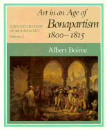 A Social History of Modern Art, Volume 2: Art in an Age of Bonapartism, 1800-1815 - Boime, Albert