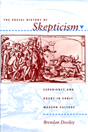 A Social History of Skepticism: Experience and Doubt in Early Modern Culture