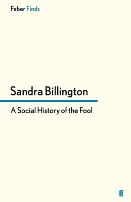 A Social History of the Fool - Billington, Sandra