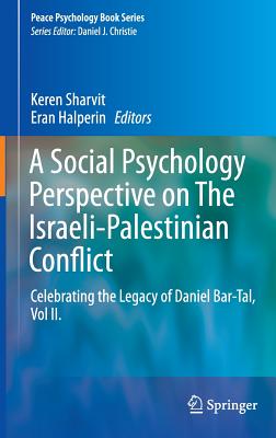 A Social Psychology Perspective on the Israeli-Palestinian Conflict: Celebrating the Legacy of Daniel Bar-Tal, Vol II. - Sharvit, Keren (Editor), and Halperin, Eran (Editor)