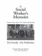 A Social Worker's Memoirs: Detroit, New York-The 1930's and Beyond, for Family, for Profession