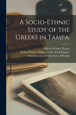 A Socio-ethnic Study of the Greeks in Tampa. - Federal Writers' Project (Creator), and Federal Writers' Project of the Work (Creator)