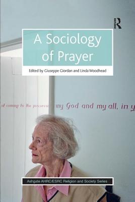A Sociology of Prayer - Giordan, Giuseppe, and Woodhead, Linda