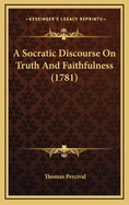 A Socratic Discourse on Truth and Faithfulness (1781)