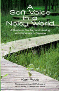 A Soft Voice in a Noisy World: A Guide to Dealing and Healing with Parkinson's Disease