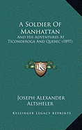 A Soldier Of Manhattan: And His Adventures At Ticonderoga And Quebec (1897)