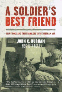 A Soldier's Best Friend: Scout Dogs and Their Handlers in the Vietnam War - Burnam, John C