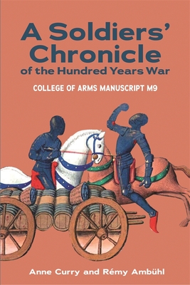 A Soldiers' Chronicle of the Hundred Years War: College of Arms Manuscript M 9 - Curry, Anne, and Ambhl, Rmy