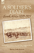 A Soldier's Diary: South Africa 1899-1901-The Experiences of A N. C. O. of the Hants. Regiment and 7th Mounted Infantry During the Boer War