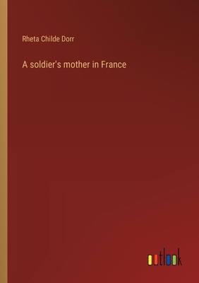 A soldier's mother in France - Dorr, Rheta Childe