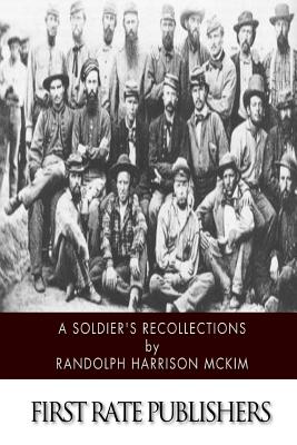 A Soldier's Recollections: Leaves from the Diary of a Young Confederate: With an Oration on the Motives and Aims of the Soldiers of the South - McKim, Randolph Harrison