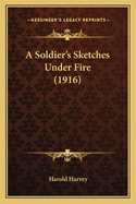 A Soldier's Sketches Under Fire (1916)