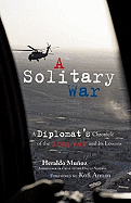 A Solitary War: A Diplomat's Chronicle of the Iraq War and Its Lessons