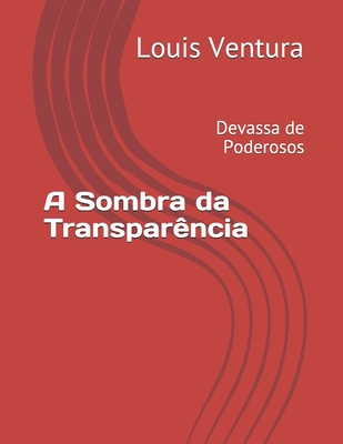 A Sombra da Transpar?ncia: Devassa de Poderosos - Thrall, John Franklin (Editor), and Ventura, Louis