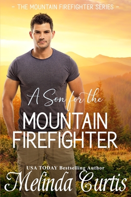 A Son for the Mountain Firefighter: A Secret Baby Second Chance Romance - Curtis, Melinda