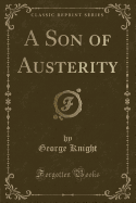 A Son of Austerity (Classic Reprint)