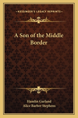 A Son of the Middle Border - Garland, Hamlin