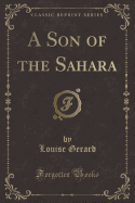 A Son of the Sahara (Classic Reprint)