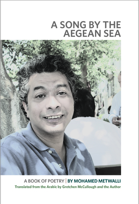 A Song by the Aegean Sea: A Book of Poetry - Metwalli, Mohamed, and McCullough, Gretchen (Translated by)