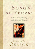 A Song for All Seasons: 25 Hymn Stories Honoring God, Home, and Country