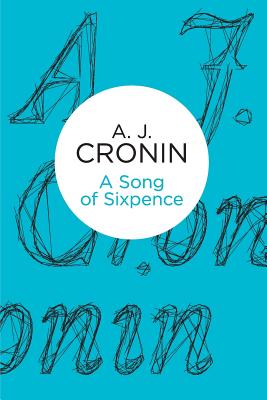 A Song of Sixpence - Cronin, A. J.