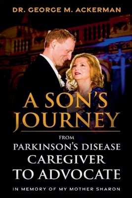 A Son's Journey from Parkinson's Disease Caregiver to Advocate. - Ackerman, George