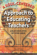 A Soul-Centered Approach to Educating Teachers: A Black Education Network (Aben)