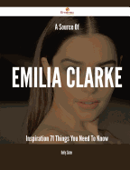 A Source of Emilia Clarke Inspiration - 71 Things You Need to Know