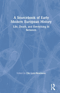 A Sourcebook of Early Modern European History: Life, Death, and Everything in Between