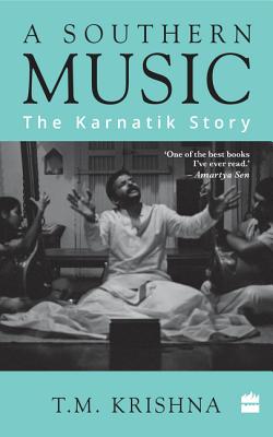 A Southern Music: The Karnatik Story - Krishna, T. M.