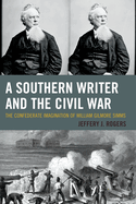 A Southern Writer and the Civil War: The Confederate Imagination of William Gilmore SIMMs