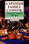 A Spanish Family Cookbook: Favorite Family Recipes - Serrano, Juan, and Serano, Susan, and Serano, Juan