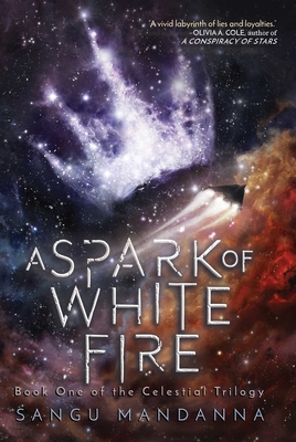 A Spark of White Fire: Book One of the Celestial Trilogy - Mandanna, Sangu