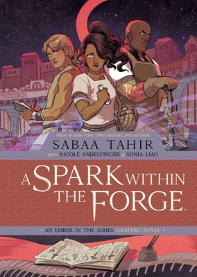 A Spark Within the Forge: An Ember in the Ashes Graphic Novel - Tahir, Sabaa, and Andelfinger, Nicole