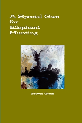A Special Gun for Elephant Hunting - Good, Howie