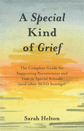 A Special Kind of Grief: The Complete Guide for Supporting Bereavement and Loss in Special Schools (and Other Send Settings)