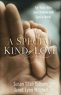 A Special Kind of Love: For Those Who Love Children with Special Needs - Osborn, Susan Titus, and Mitchell, Janet Lynn, and Trent, John T, Dr. (Foreword by)