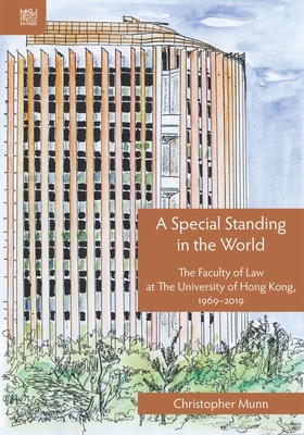 A Special Standing in the World: A History of the Faculty of Law at the University of Hong Kong - Munn, Christopher