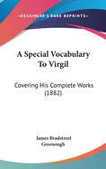 A Special Vocabulary To Virgil: Covering His Complete Works (1882)