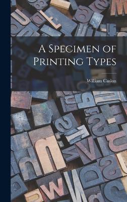 A Specimen of Printing Types - Caslon, William